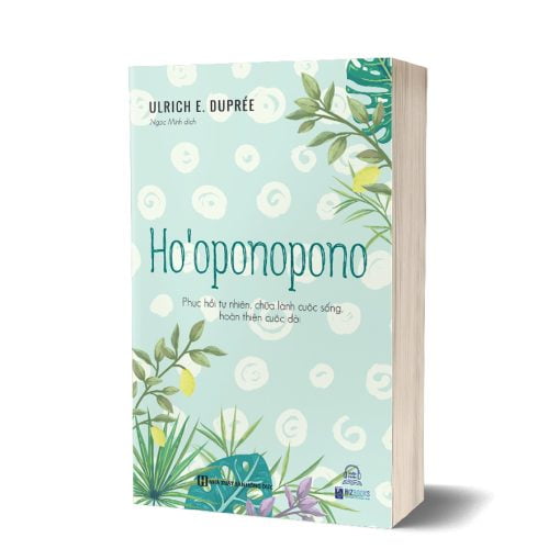 Ho’oponopono - Phục hồi tự nhiên, chữa lành cuộc sống, hoàn thiện cuộc đời